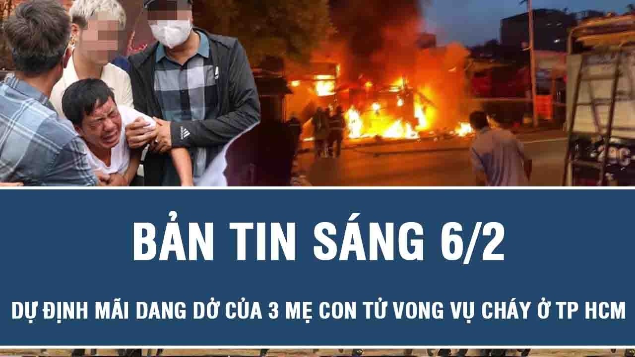 Sáng 6/2: Xót xa dự định mãi dang dở trước thềm Tết Nguyên đán của 3 mẹ con tử vong trong vụ cháy