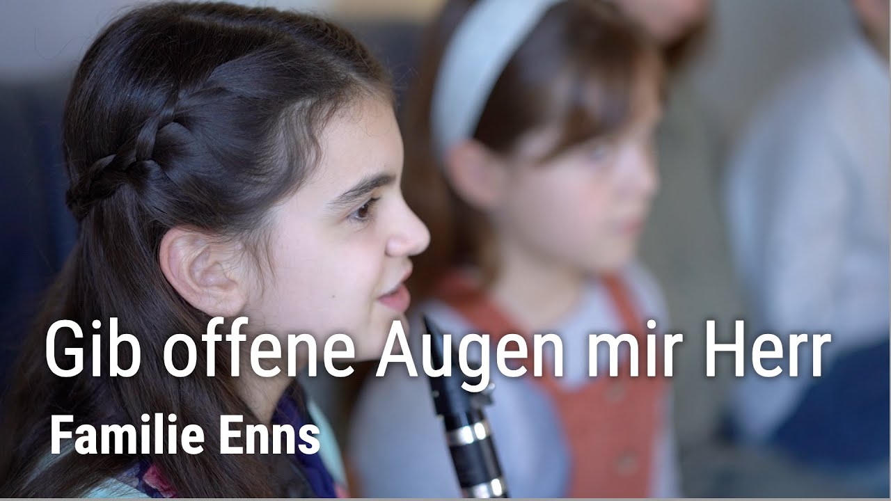 Musikvideo I Gib offene Augen mir, Herr, für die Not I Familie Enns