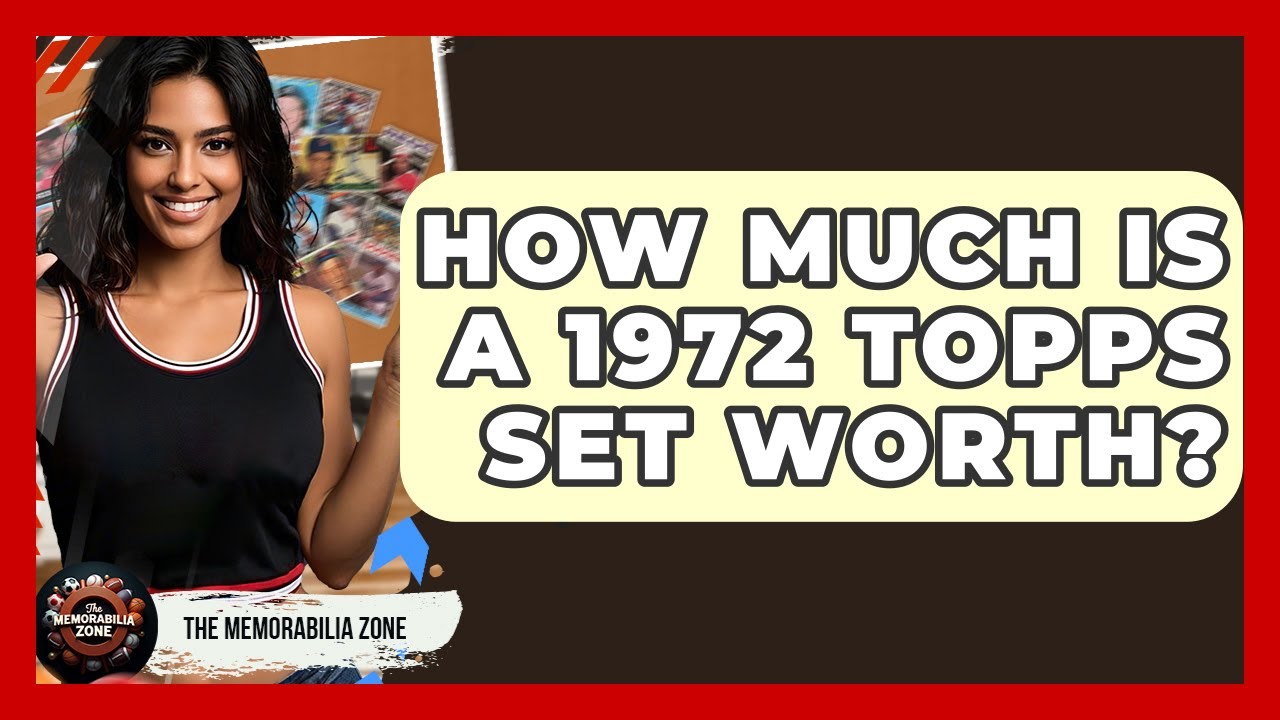 How Much Is A 1972 Topps Set Worth? - The Memorabilia Zone