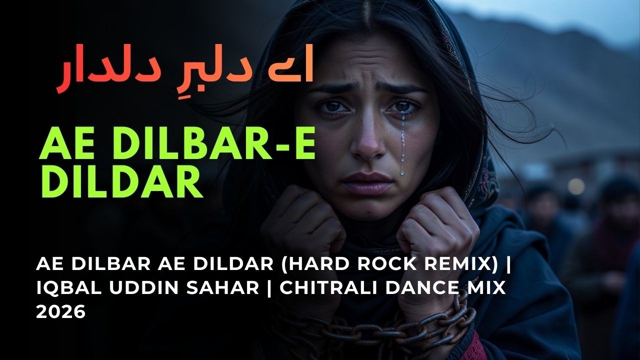 Ae Dilbar Ae Dildar (Hard Rock Remix) | Iqbal Uddin Sahar | Chitrali Dance Mix 2026