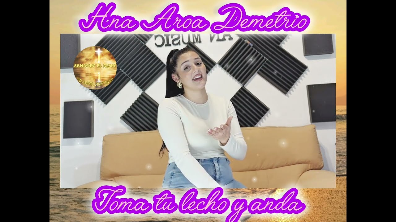 Hna Aroa Demetrio, Toma tu lecho y anda.