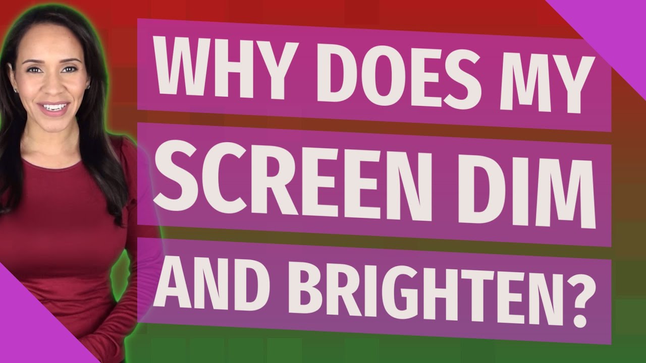 Why does my screen dim and brighten?