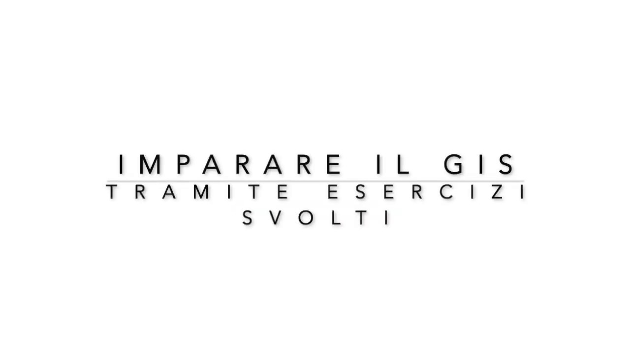 Imparare il GIS tramite esercizi svolti  (22 maggio 2020)