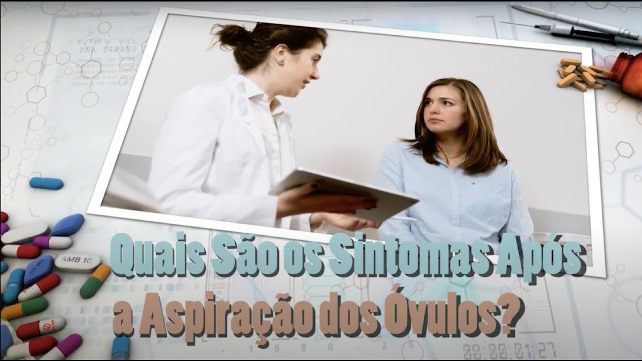 Quais São os Sintomas Após a Aspiração dos Óvulos?