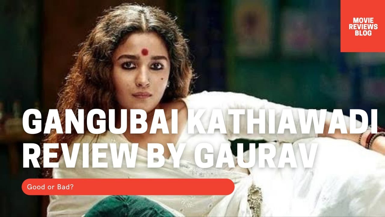 Gangubai Kathiawadi Review | Alia Bhatt | Sanjay Leela Bhansali | Movie Reviews Blog