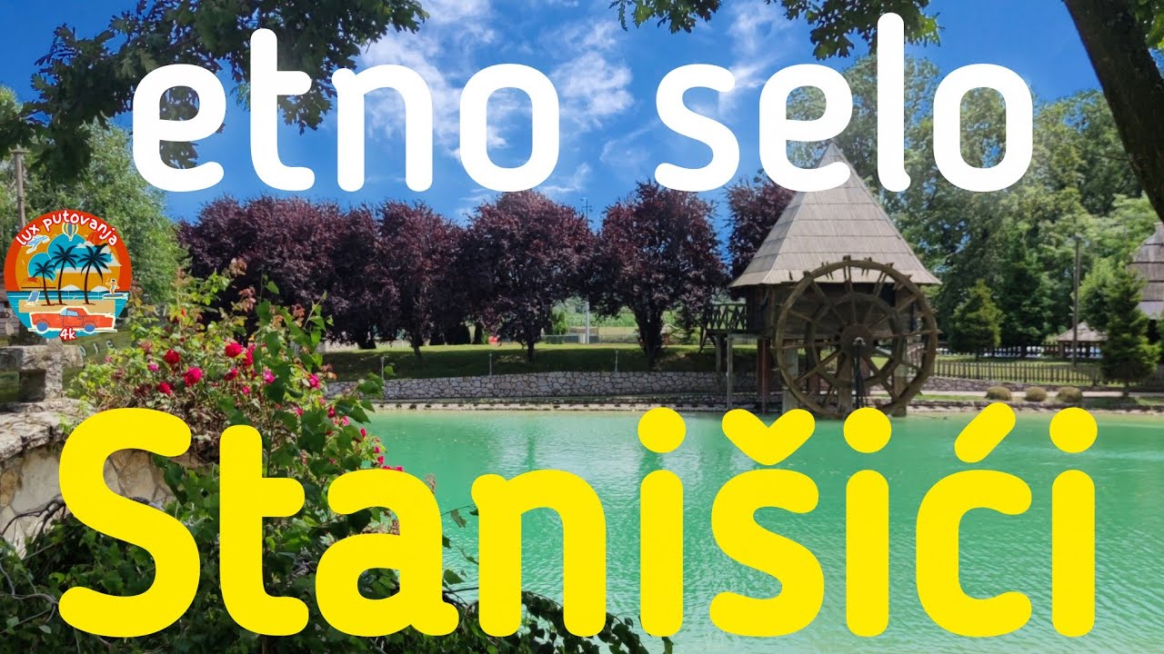 Etno Selo STANIŠIĆI | Bijeljina | Republika Srpska | obilazak i utisci