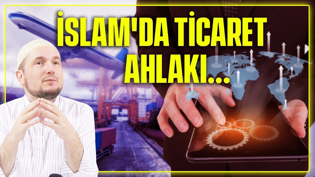 İslam'da ticaret ahlakı... / Kerem Önder