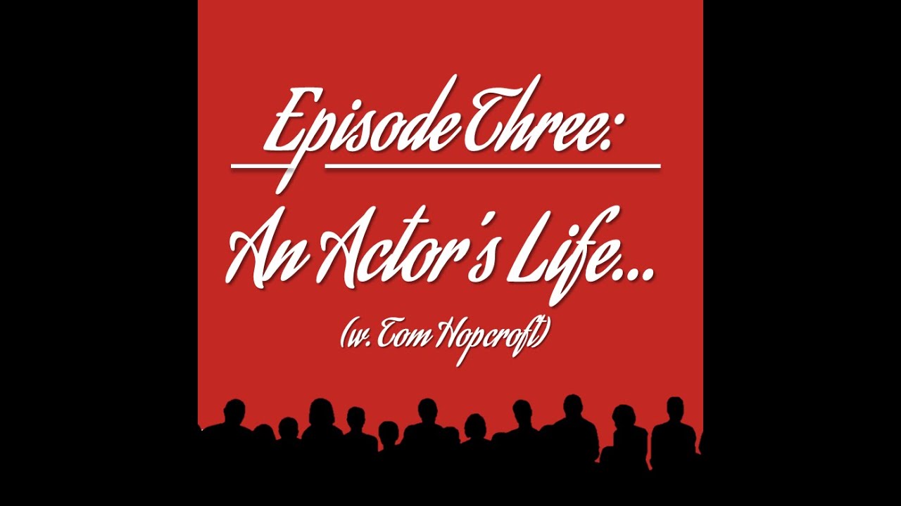 Episode Three: An Actor&rsquo;s Life&hellip; (w. Tom Hopcroft) | The Encore Offstage Podcast