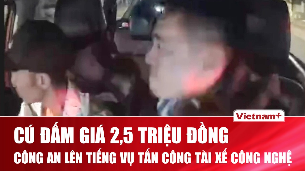 Vụ “cú đấm 2,5 triệu đồng” vào tài xế công nghệ: Công an lên tiếng khẳng định xử lý đúng pháp luật