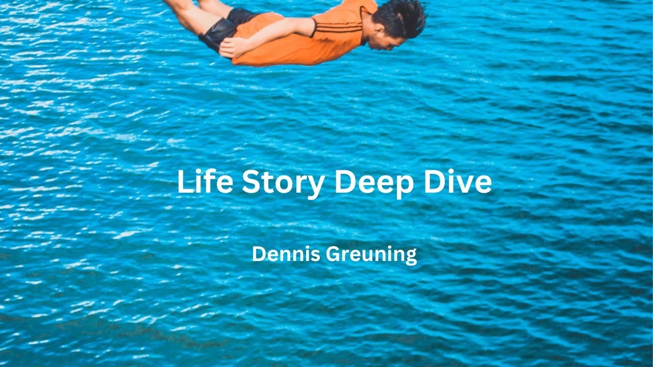 Life Story Deep Dive - Dennis Gruening