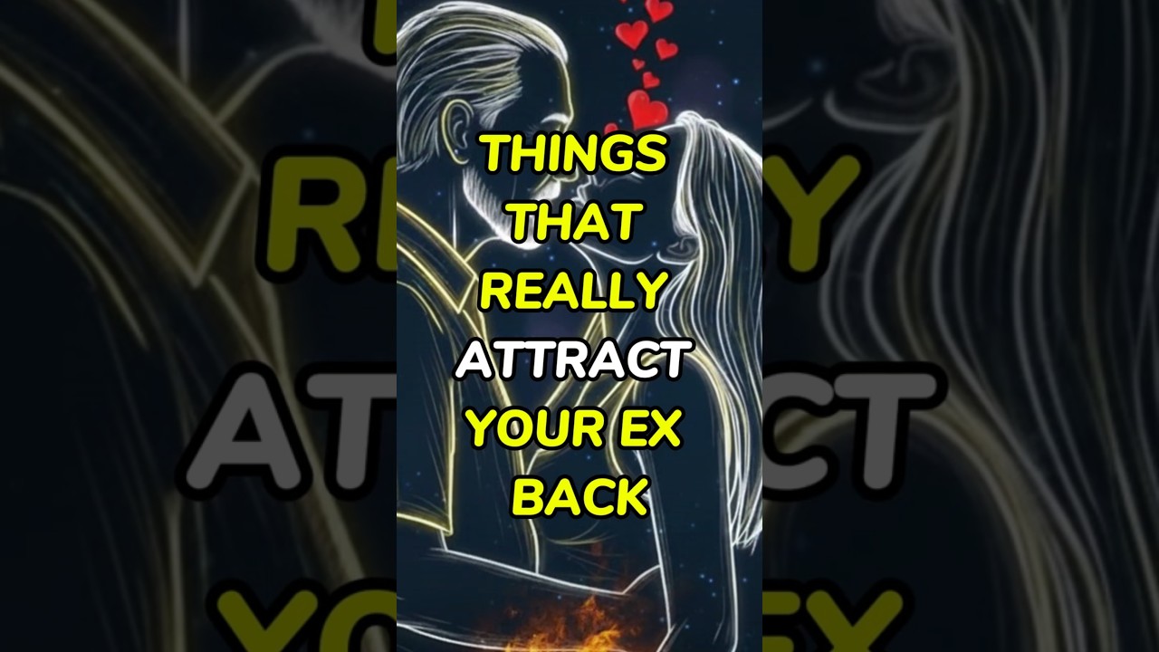 THINGS THAT REALLY ATTRACT YOUR EX BACK