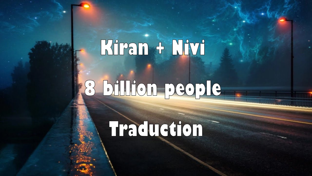Kiran + Nivi - 8 billion people - Traduction