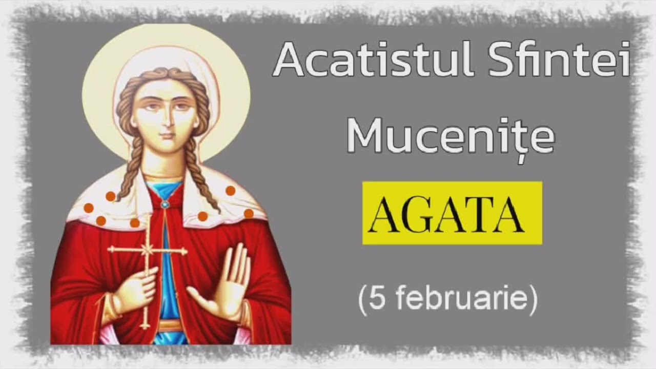 Acatistul Sfintei Mucenițe Agata (5 februarie) 