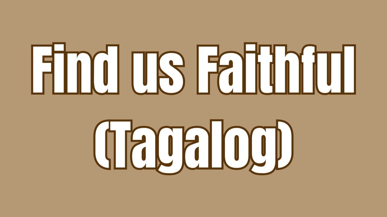 Find us Faithful (Tagalog Minus One)