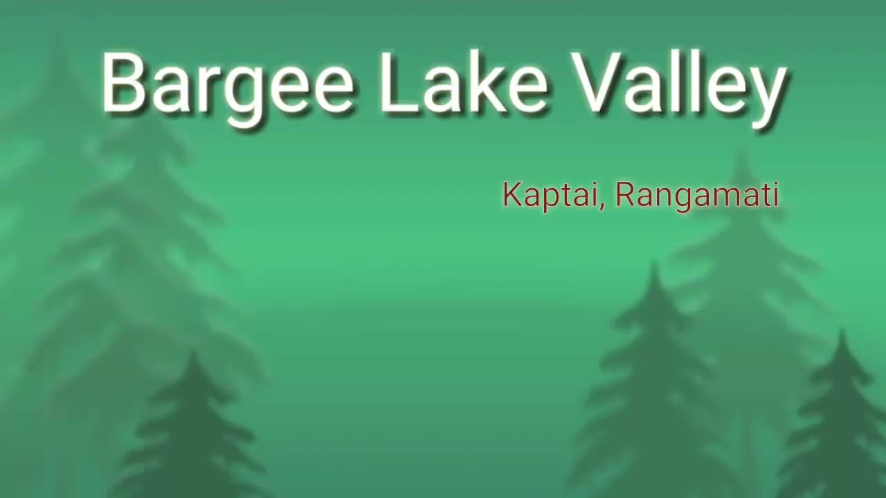 Bargee Lake Valley ||  Kaptai ||  Rangamati.