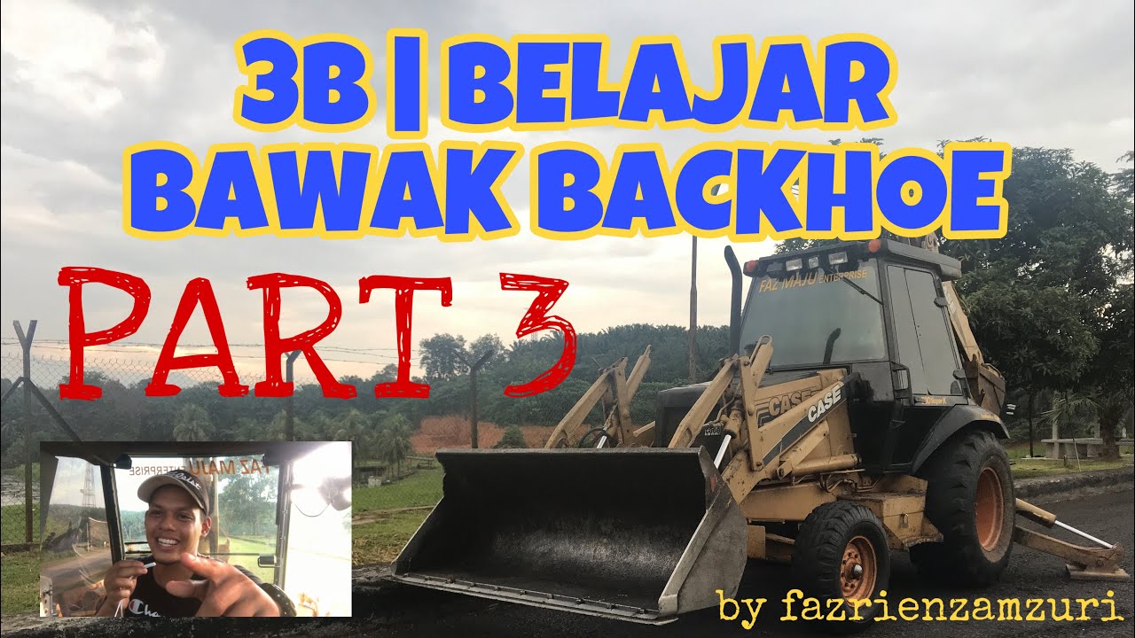 3B | BELAJAR BAWAK BACKHOE  (Case 580 Super K) by fazrienzamzuri PART 3 #SalamSifuSifu #GengKukuBesi
