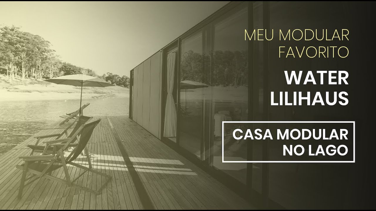 Casa Modular no Lago - Meu Modular Favorito - Water LiliHaus
