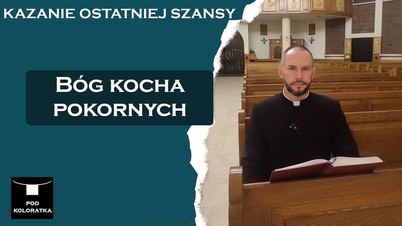 Kazanie ostatniej szansy - Bóg kocha pokornych