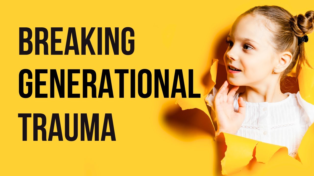 Healing Trauma: The Key to Breaking Generational Cycles