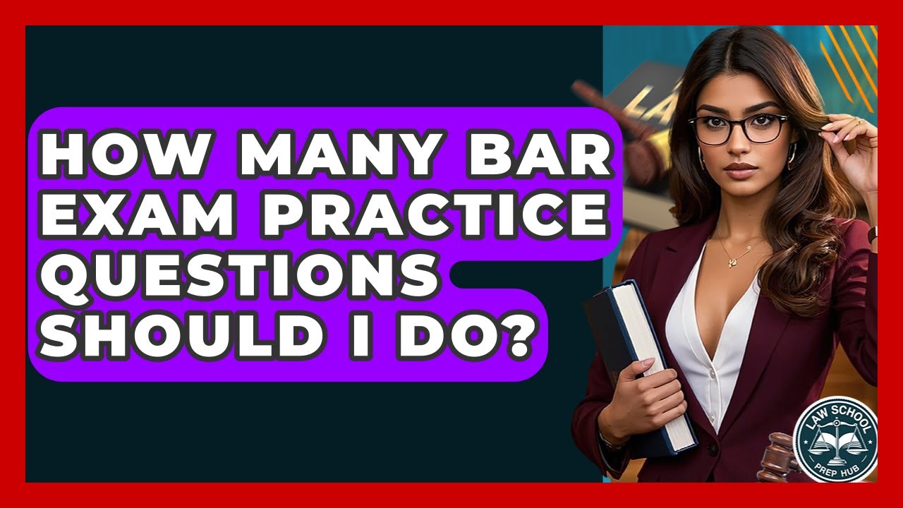 How Many Bar Exam Practice Questions Should I Do? - Law School Prep Hub