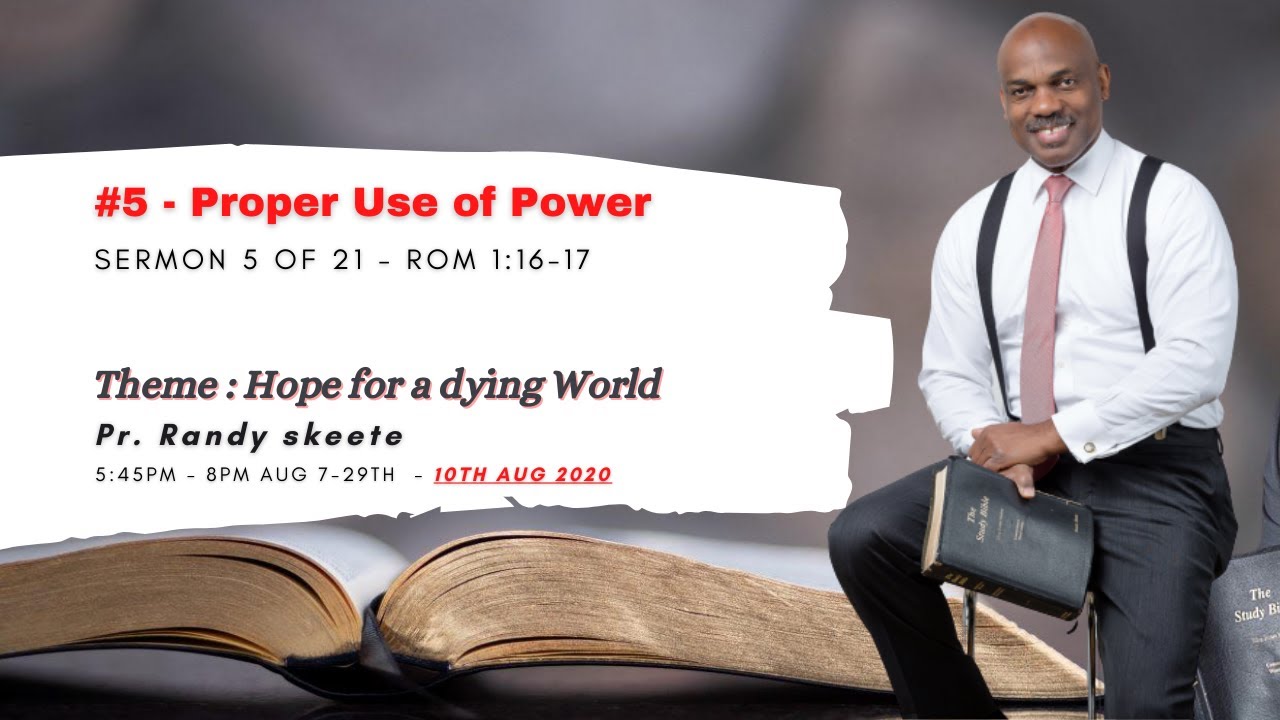 Sermon 5 Title: Proper User of Power || Romans 1:16-17 ||  by Pr. Randy Skeete | 08/10/2020
