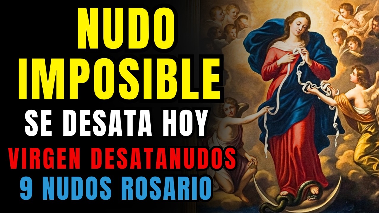 ALGO BLOQUEA TU VIDA… HOY SE ROMPE 🌹 Rosario 9 Nudos • Virgen Desatanudos 🙏