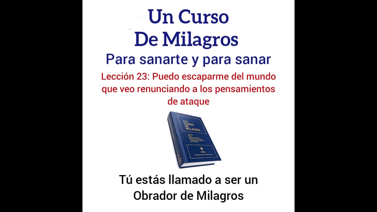 UCDM para sanar. Lecci&oacute;n 23. Puedo escaparme del mundo que veo renunciando a los pensamientos de...