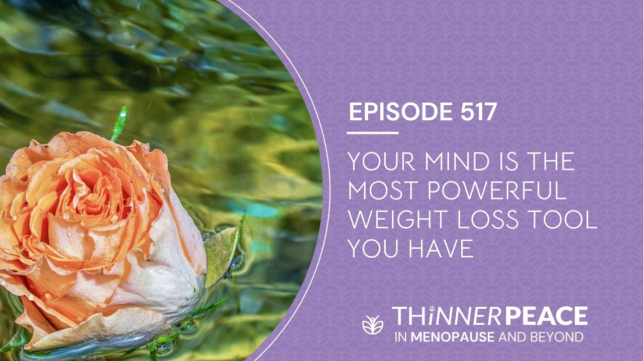 Ep. 517: Your Mind Is the Most Powerful Weight Loss Tool You Have