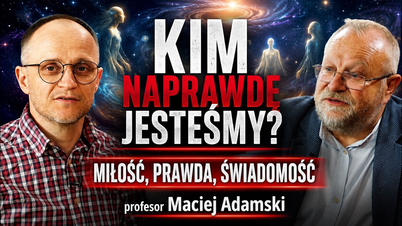 WSZYSTKIE ODPOWIEDZI SĄ W NAS - MIŁOŚĆ PRAWDA ŚWIADOMOŚĆ | profesor Maciej Adamski  (2026)
