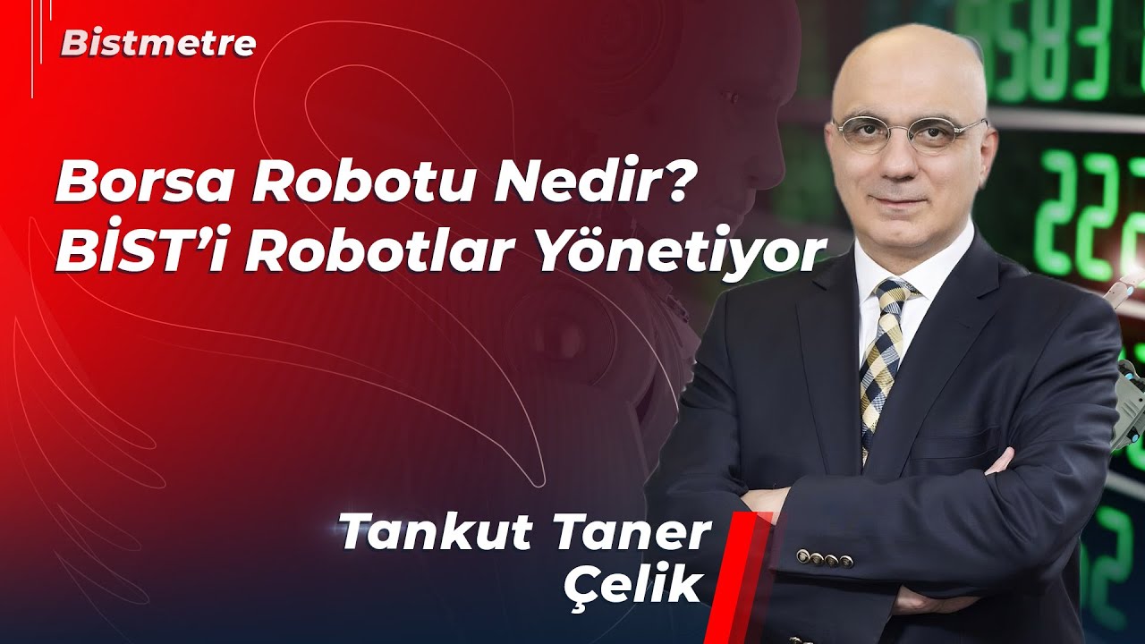 Borsa Robotu Nedir? BİST'i Robotlar Yönetiyor | Tankut Taner Çelik