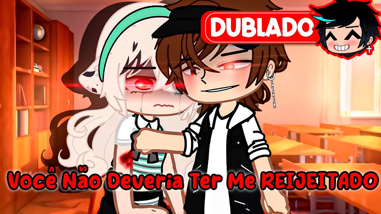 VOCÊ Não Deveria Ter Me REIJEITADO  [DUBLADO] Mini Filme | Gacha Club