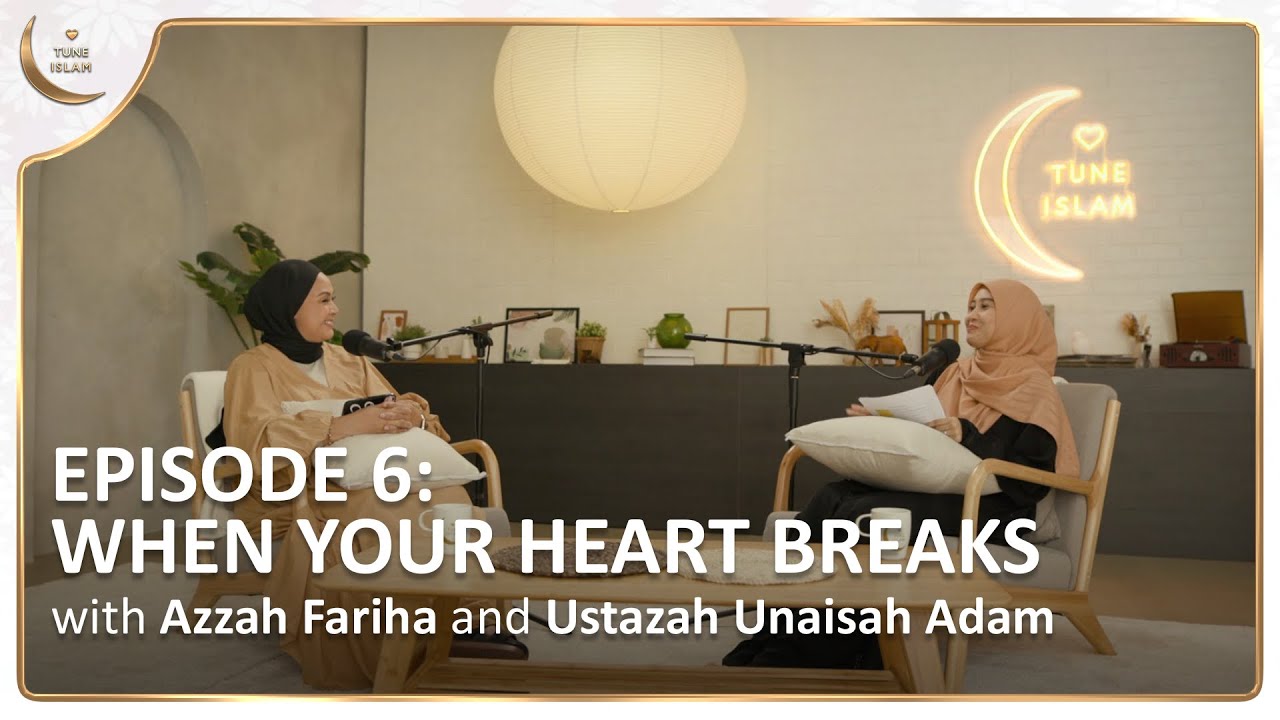 When Your Heart Breaks | Heartbreak and Healing | Islamic Podcast | Tune Islam EP 6