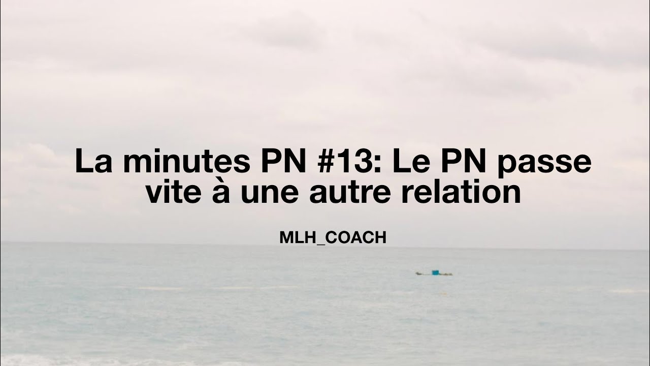 La minute PN #13 : Le PN passe vite à une autre relation