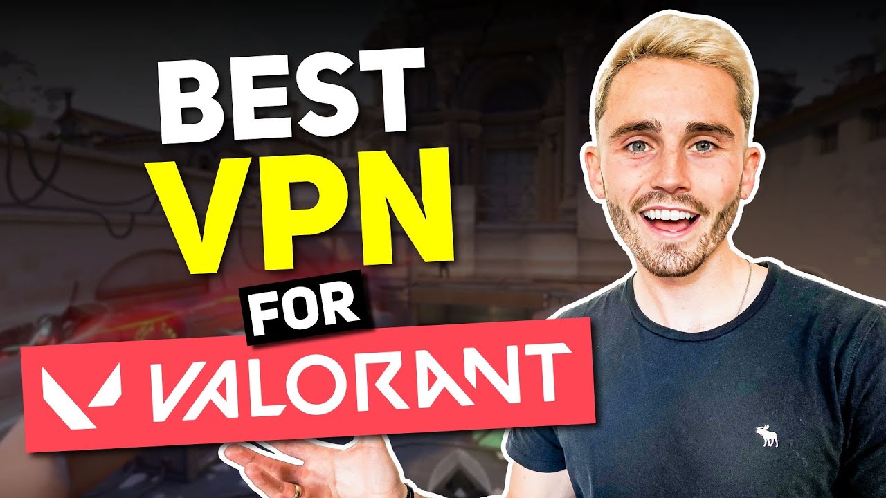 Best VPN for Valorant: Top Picks from Experienced VPN User