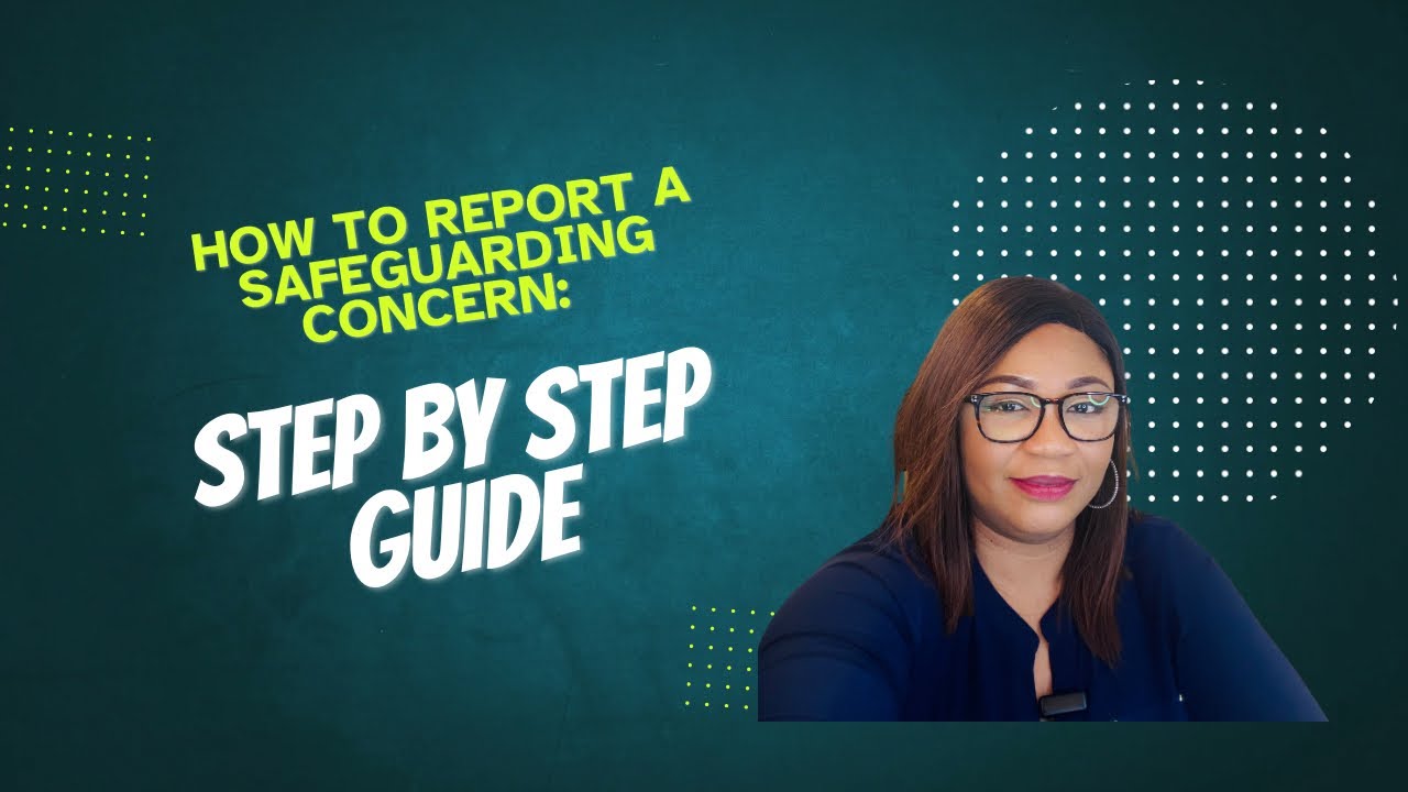 How To Report A Safeguarding Concern: Step By Step Guide..
