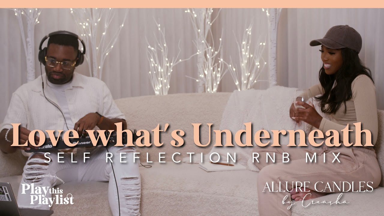 Self-Reflection R&B Mix | Love What&rsquo;s Underneath - Play this Playlist Ep.32 ~ SZA, H.E.R, Ella Mai