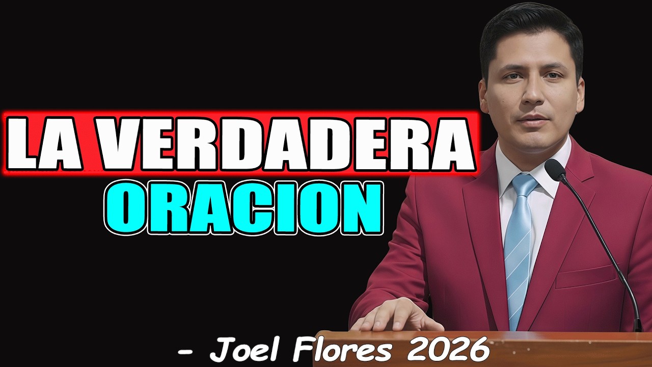 LA VERDADERA ORACION - Joel Flores 2026