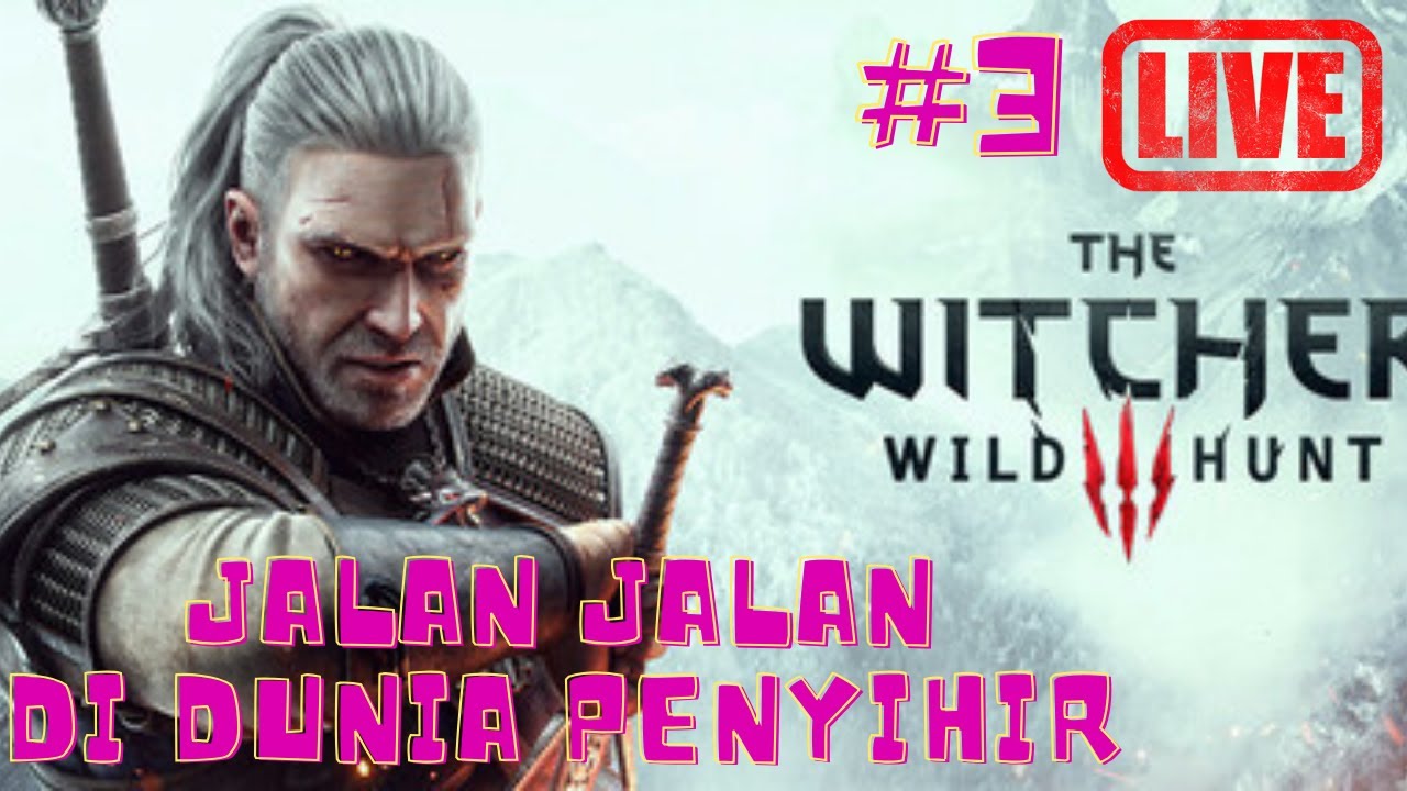 Live Ke 3 Jalan2 Di Dunia Penyihir The Witcher 3