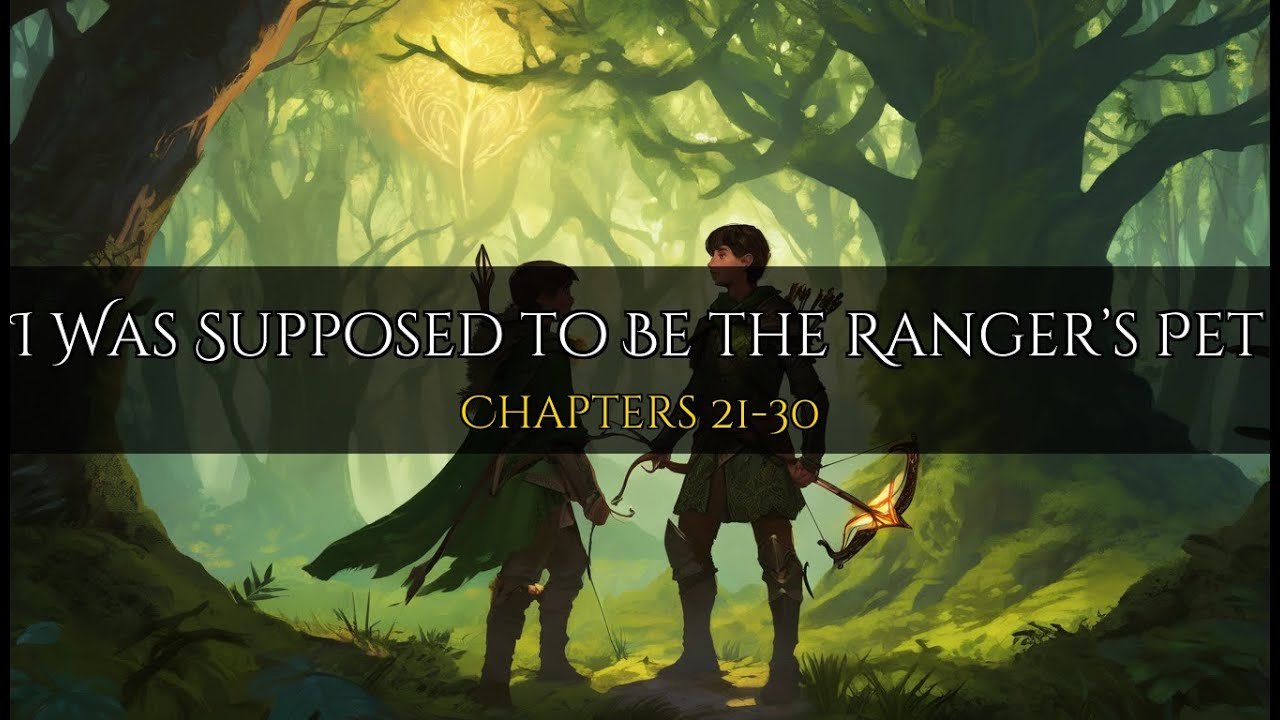 I Was Supposed to Be the Ranger’s Pet | Chapters 21-30 | Fantasy Comedy Audiobook