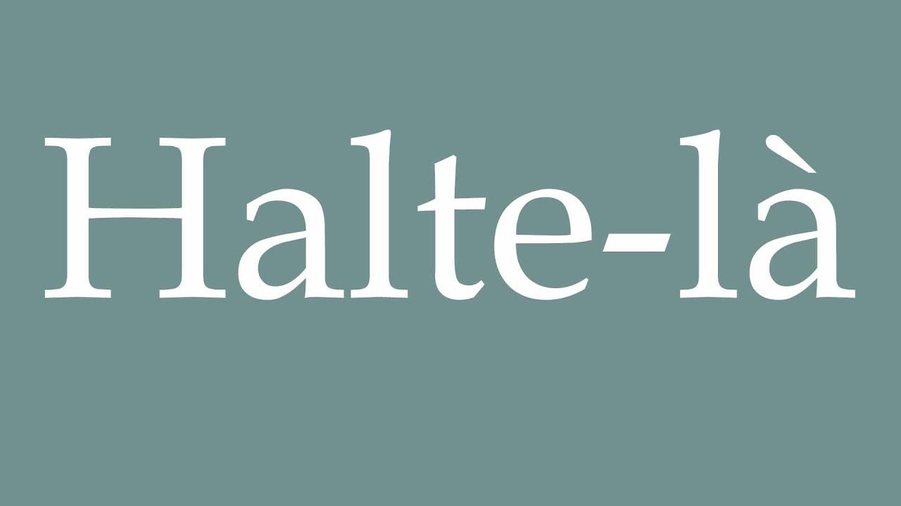 How to Pronounce ''Halte-l&agrave;'' (Stop it) Correctly in French