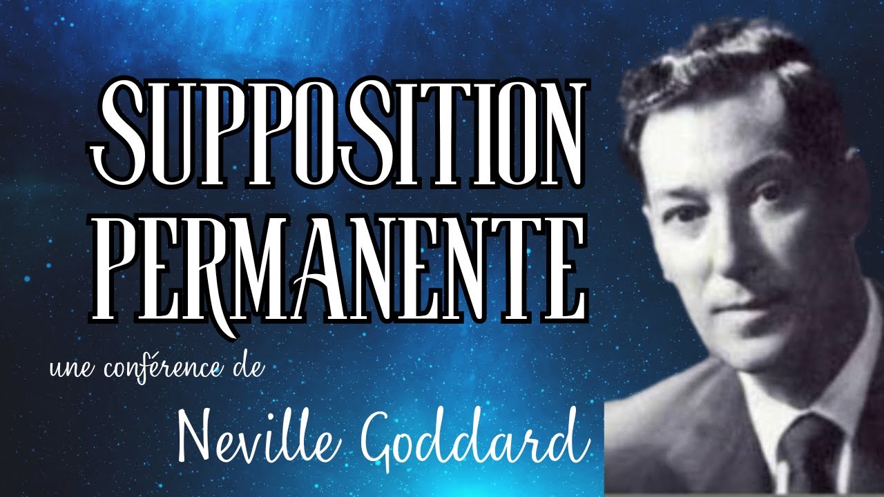 SUPPOSITION PERMANENTE - Conférence de Neville Goddard - Loi de l'assomption