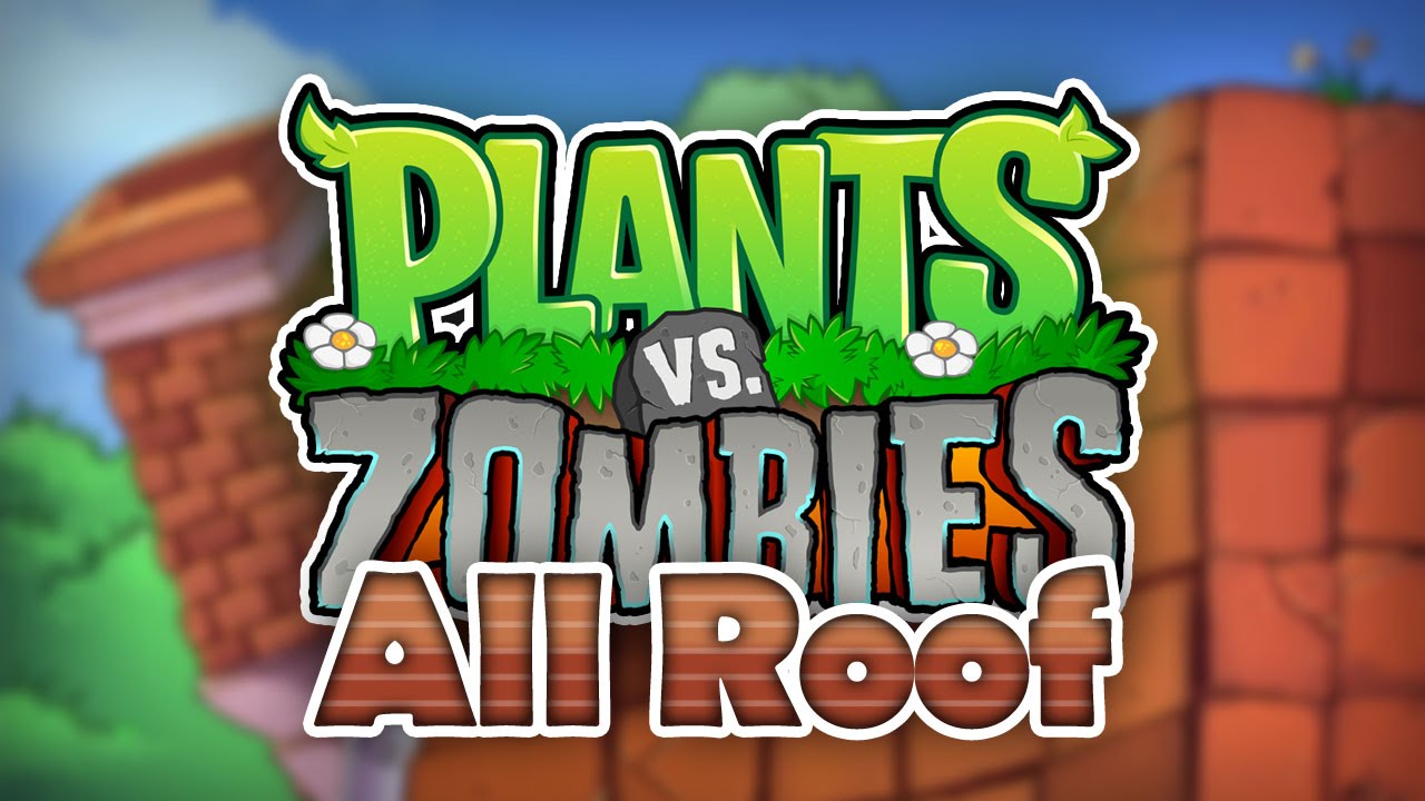 Plants vs Zombies - Roof (All Levels)