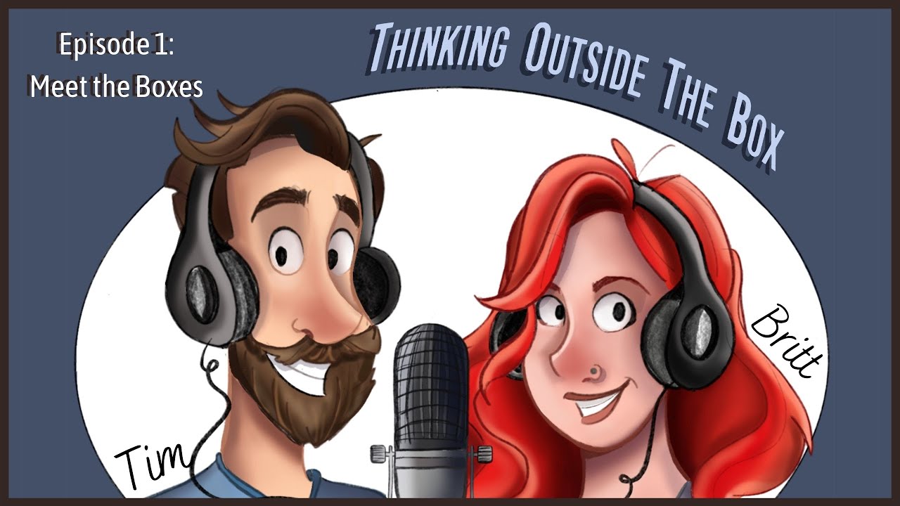 Thinking Outside the Box with Tim and Britt Box - Episode 1 - Meet the Boxes