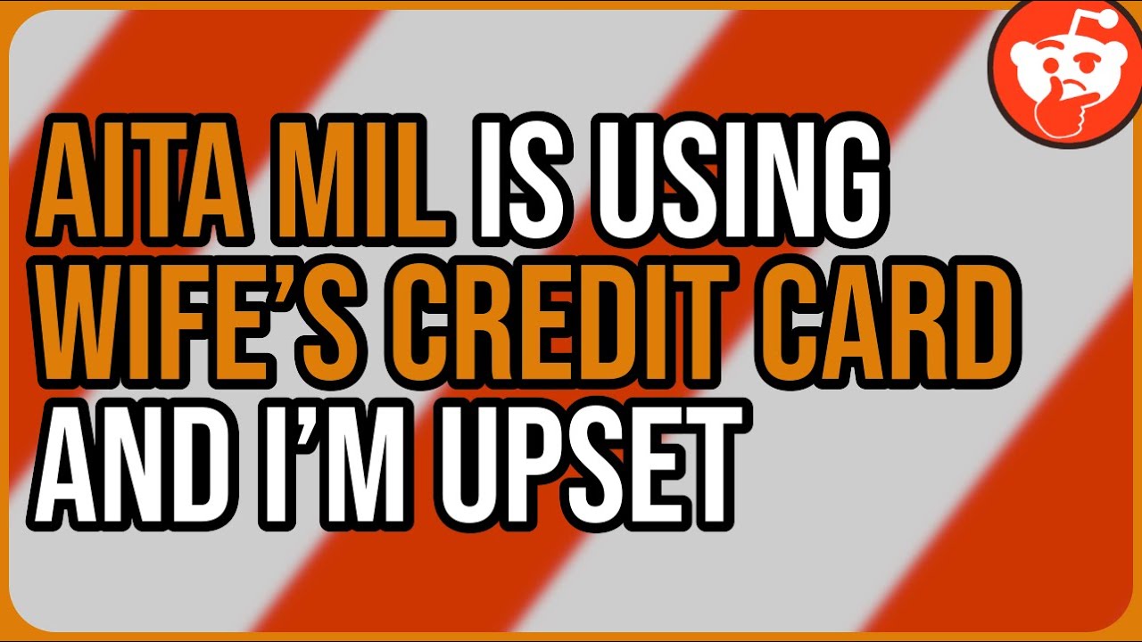 AITA MIL is using wife’s credit card and I’m upset - Reddit Storytime
