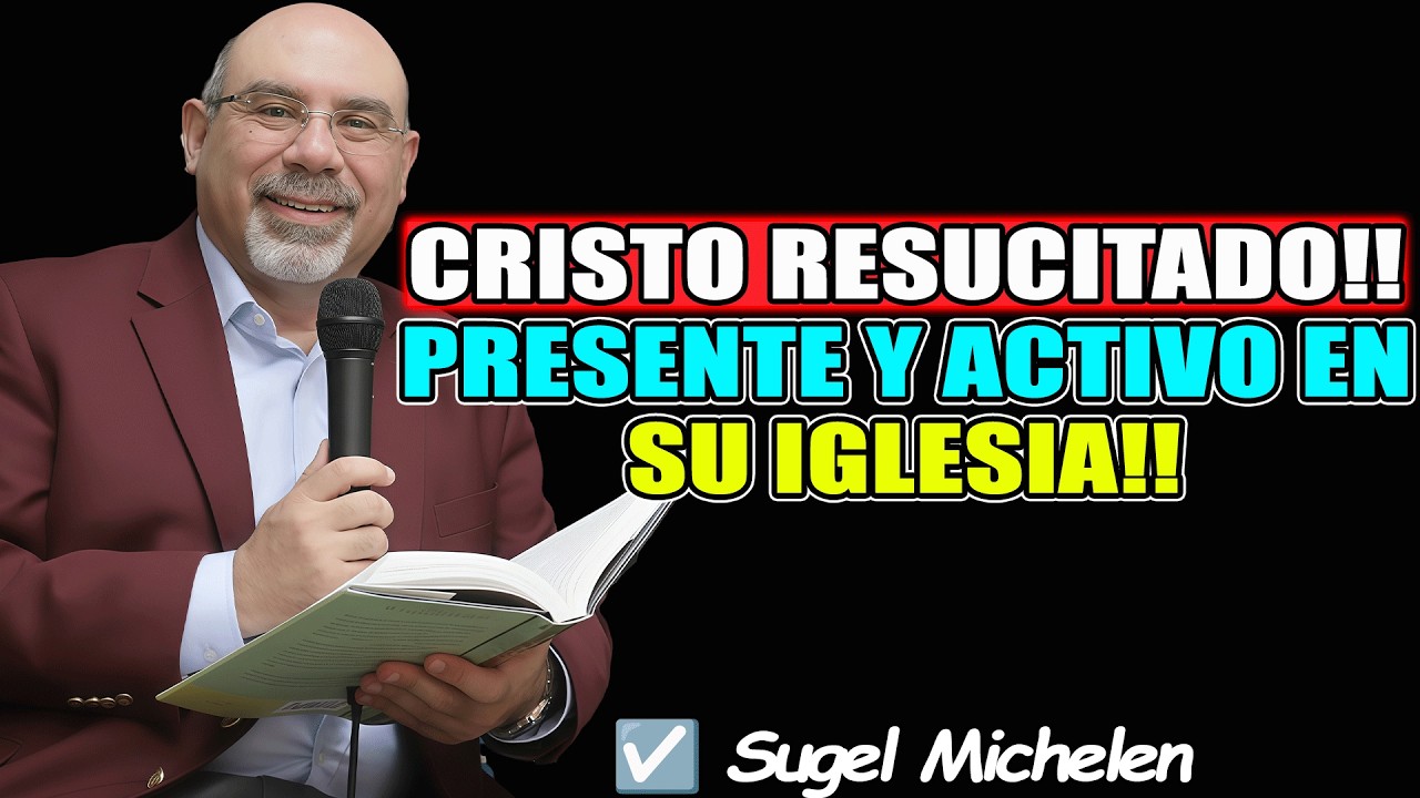 ¡Cristo Resucitado Está Aquí! Su Poder Actúa en Su Iglesia Cada Día - Sugel Michelen 2026