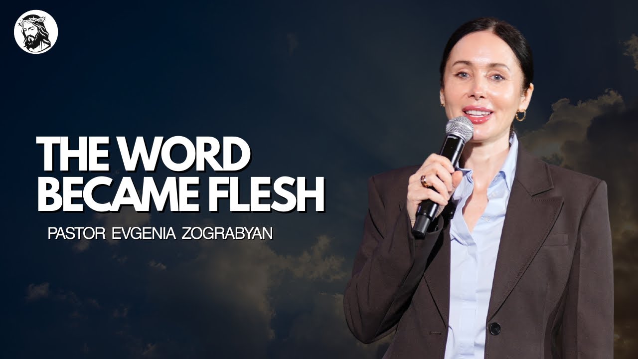 The Word Became Flesh | Pastor Evgenia Zograbyan  | March 15th, 2026
