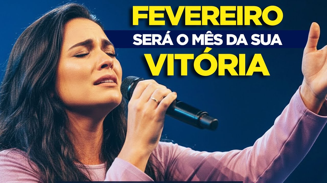 Fevereiro Será o Mês da Sua Vitória — Louvor FORTE para Vencer em 2026