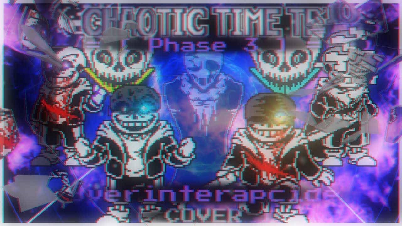 [Chaotic Time Trio] - Overinterapcide / Phase 3 - [ COVER ]