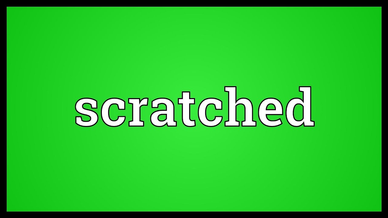 Значение слова Scratched