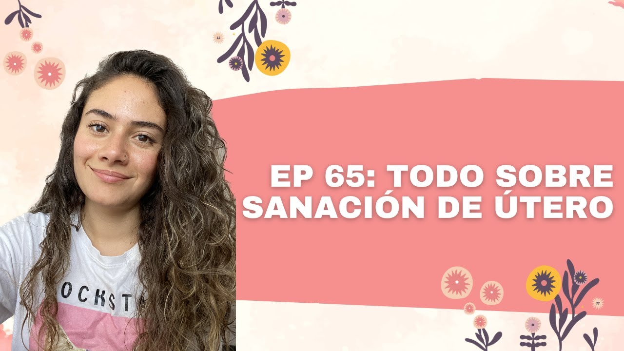 65. Todo sobre Sanaci&oacute;n de &Uacute;tero (NO ES UN TUTORIAL)